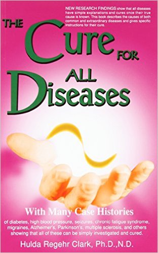 The Cure For All Diseases – book by Hulda R. Clark