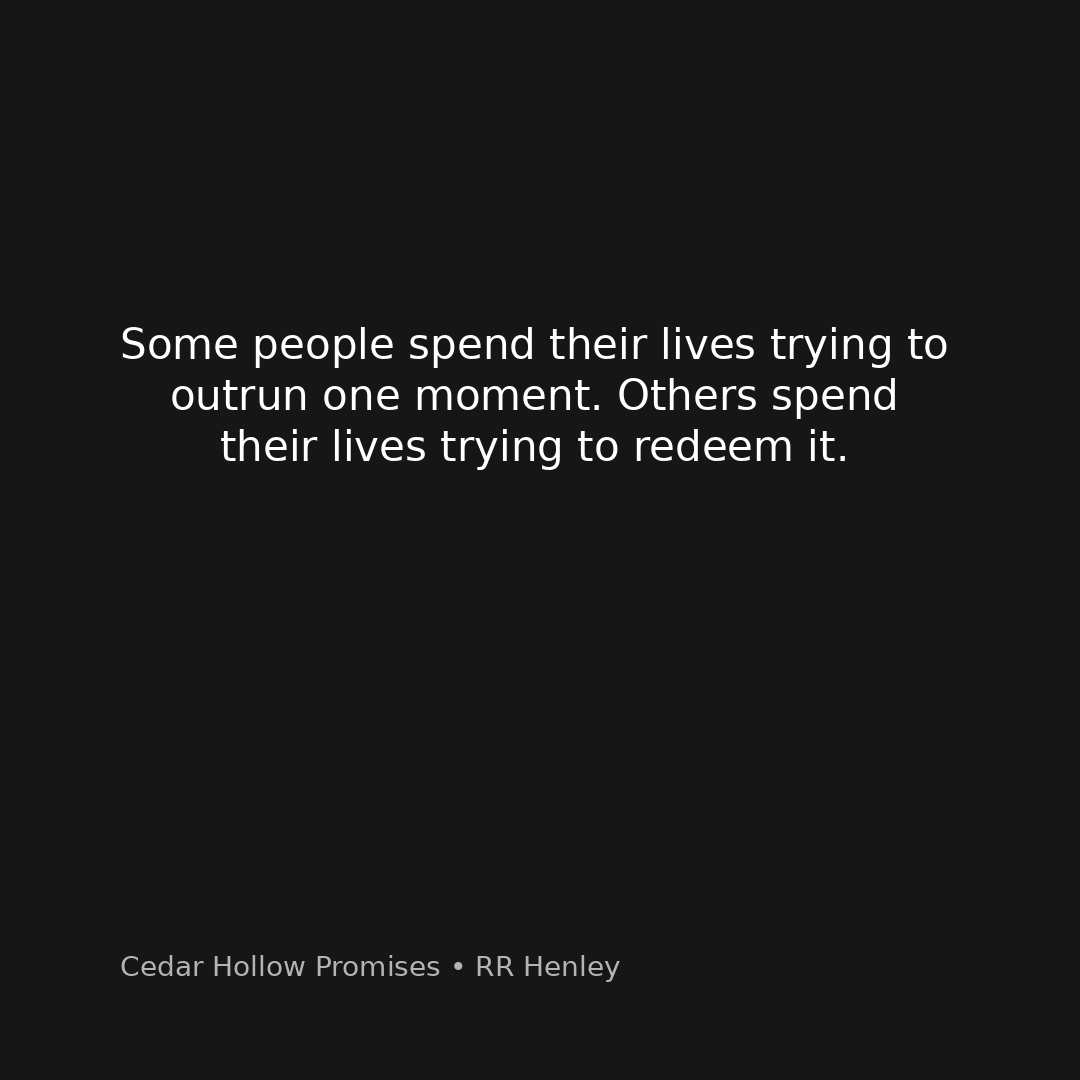 Some people spend their lives trying to outrun one moment. Others spend their lives trying to redeem it.