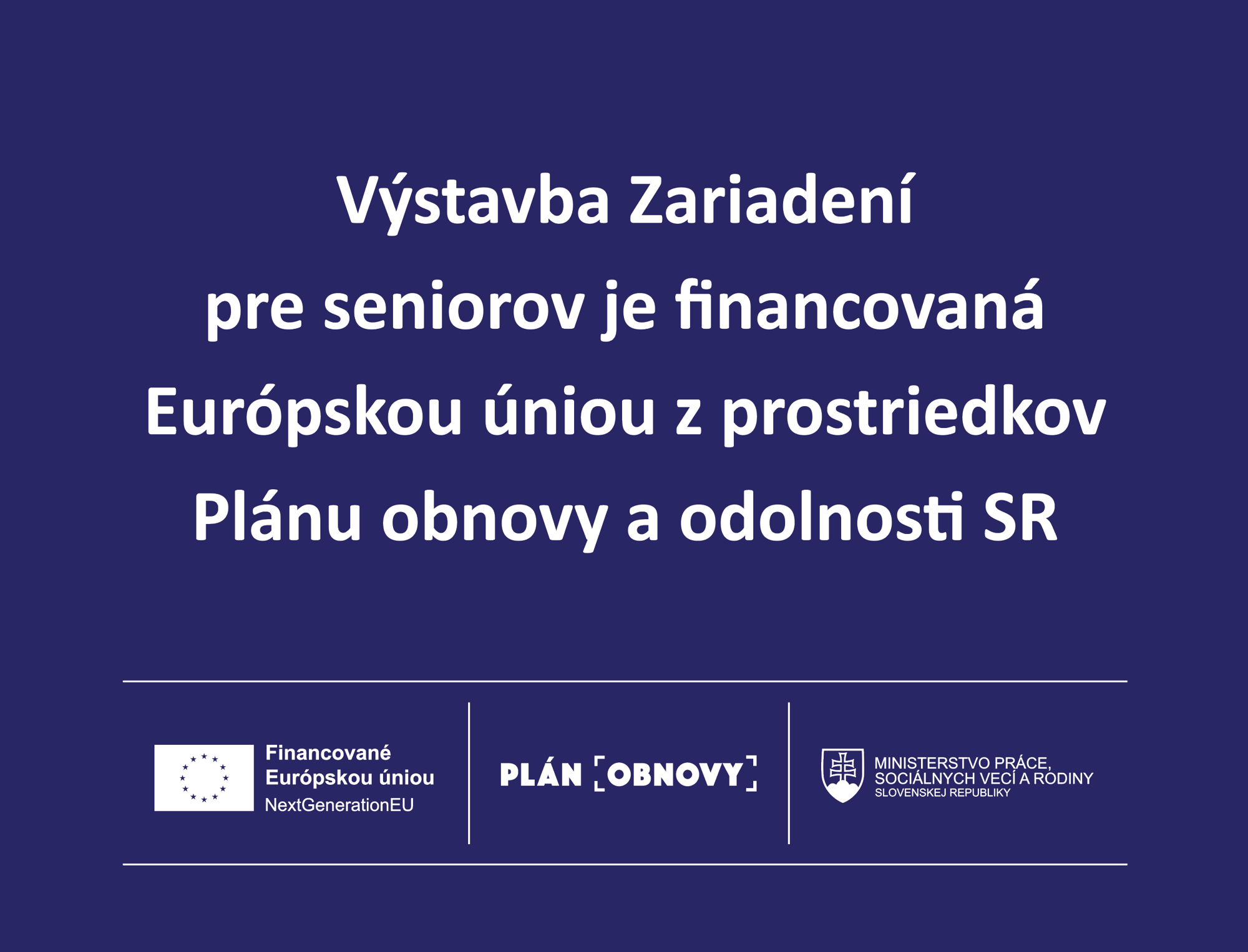 Výstavba Zariadení pre seniorov je financovaná Európskou úniou z prostriedkov Plánu obnovy a odolnosti SR