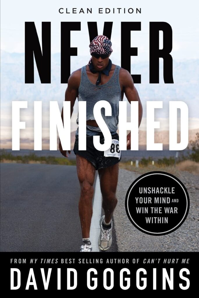 Never Finished by David Goggins. Most people stop when they're tired; Goggins stops when he's done. A brutally honest, no-excuses blueprint for breaking through mental and physical limits and winning the war within.