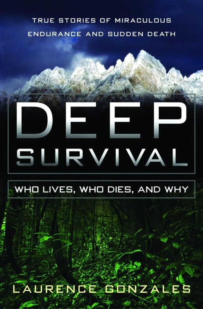 Deep Survival: Who Lives, Who Dies, and Why by Laurence Gonzales. More than a book: a survival manual for your brain. Gonzales takes you inside the world's most extreme survival stories and reveals the hidden mental factors that separate those who make it from those who don't.