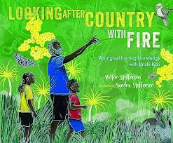 Children interested in learning about Australian Aboriginal Fire will enjoy Victor Steffensen's Looking After Country With Fire.