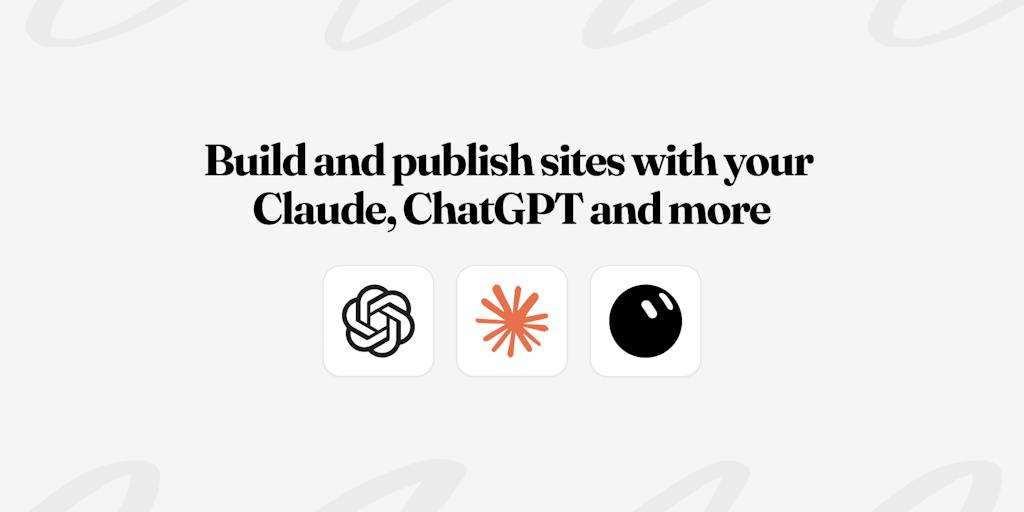 Build and publish sites with your Claude, ChatGPT and more