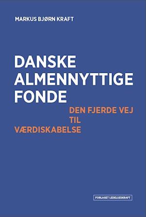 Forside: Danske almennyttige fonde - Den fjerde vej til værdiskabelse