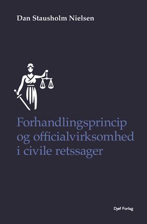 Forside: Forhandlingsprincip og officialvirksomhed i civile retssager - Danske domstoles rolle i at hindre, at der fastslås en materiel retsstilling, der er i strid med ufr