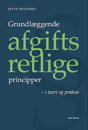 Forside: Grundlæggende afgiftsretlige principper - i teori og praksis