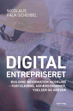 Forside: Digital entrepriseret - Building Information Modeling – fortolkning, adfærdsnormer, ydelser og ansvar