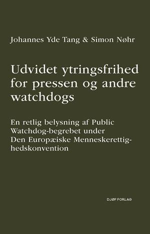 Forside: Udvidet ytringsfrihed for pressen og andre watchdogs - En retlig belysning af Public Watchdog-begrebet under Den Europæiske Menneskerettighedskonvention