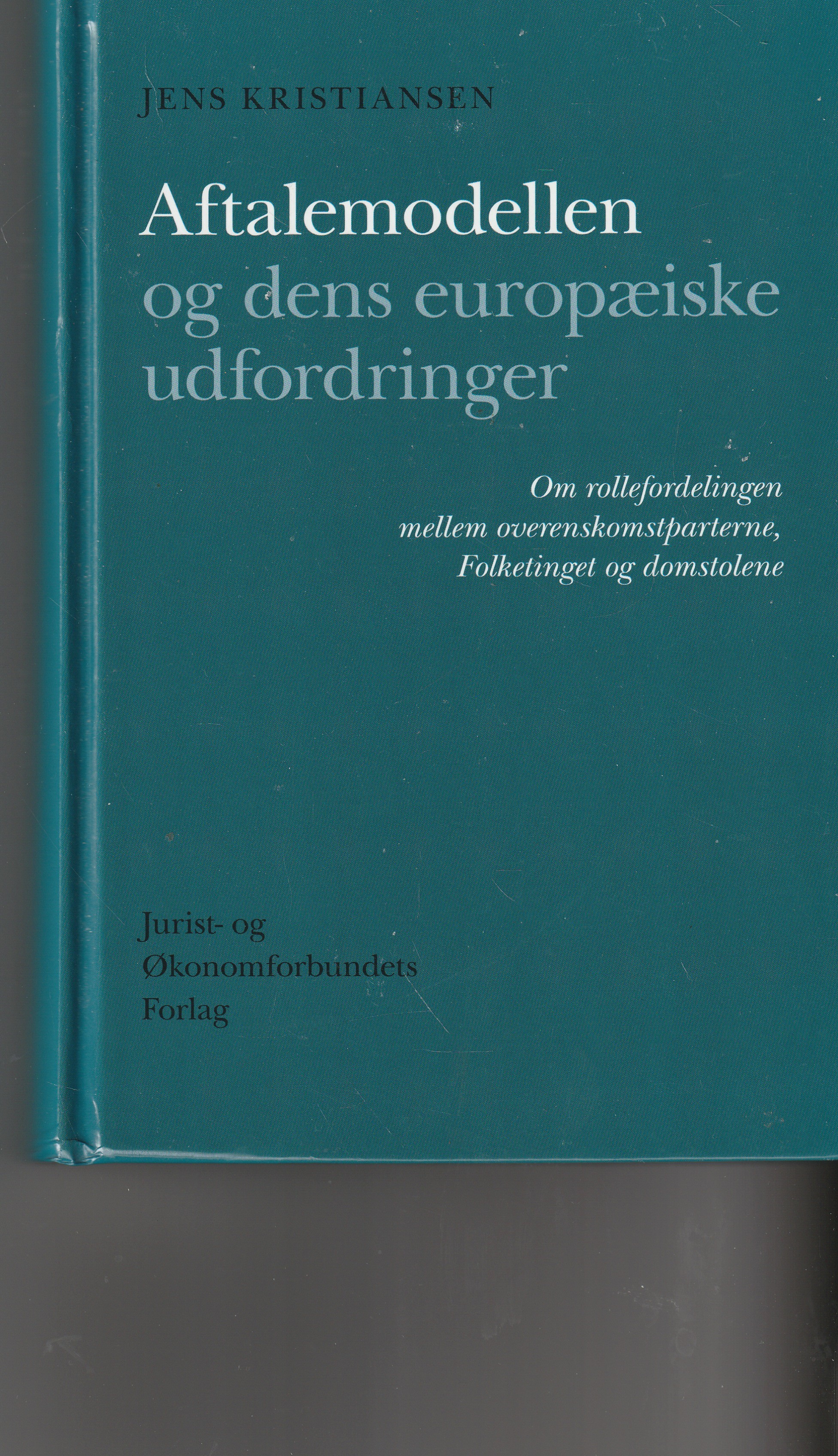 Forside: Aftalemodellen og dens europæiske udfordringer - Om rollefordelingen mellem overenskomstparterne, Folketinget og domstolene